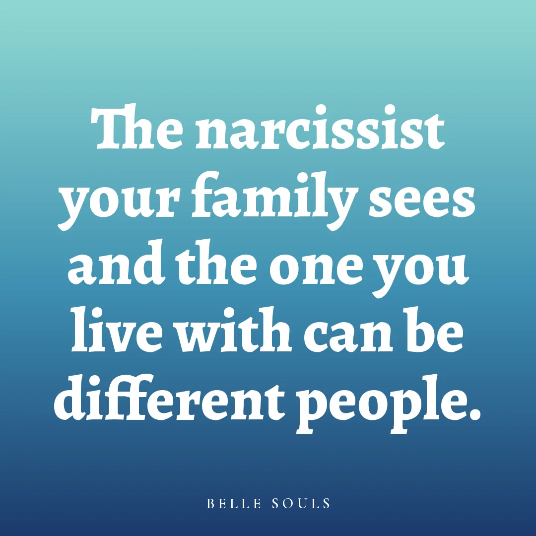 The narcissist your family sees and the one you live with can be different people.
