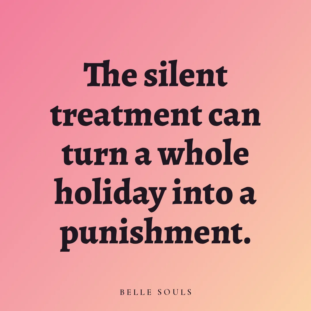The silent treatment can turn a whole holiday into a punishment.