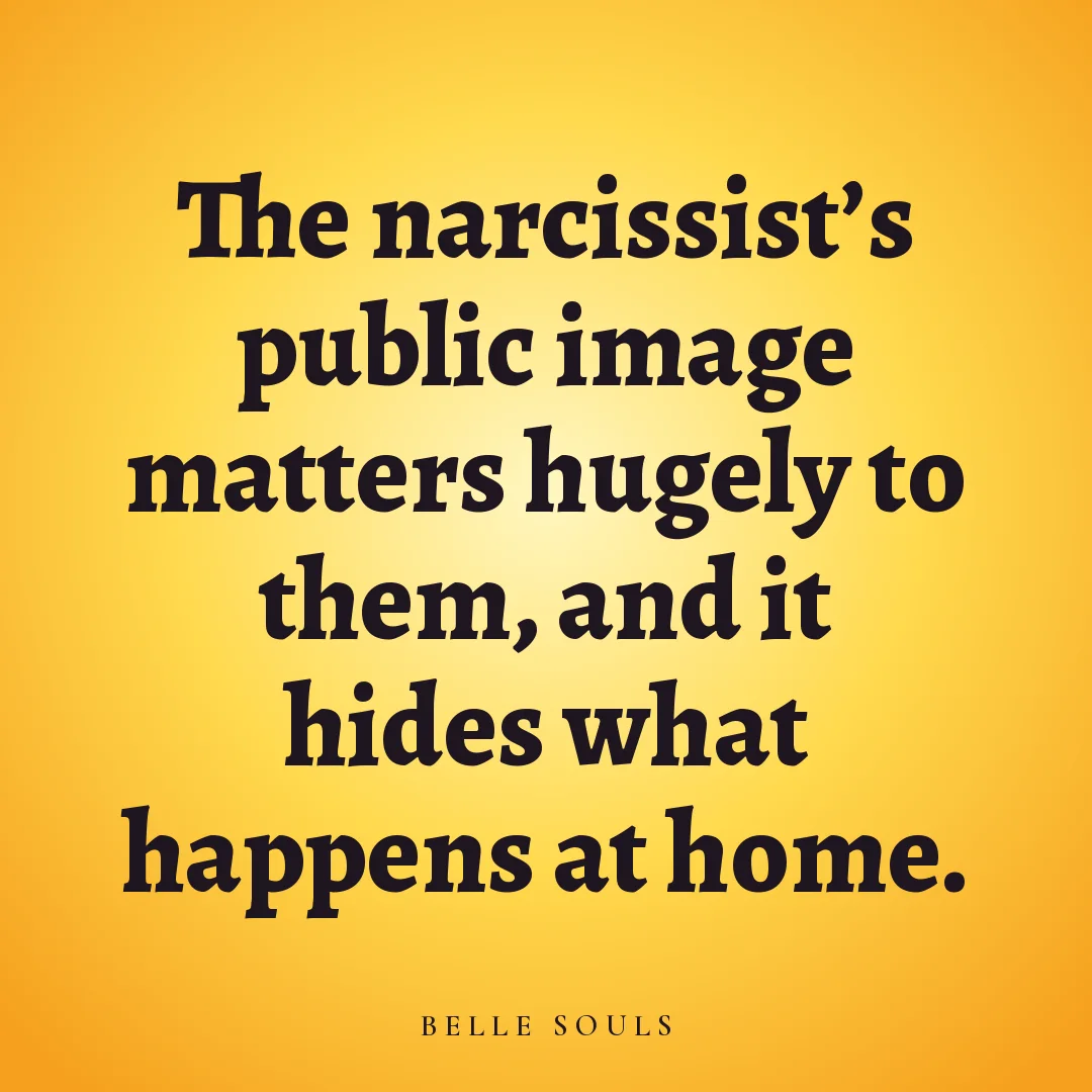The narcissist's public image matters hugely to them, and it hides what happens at home.