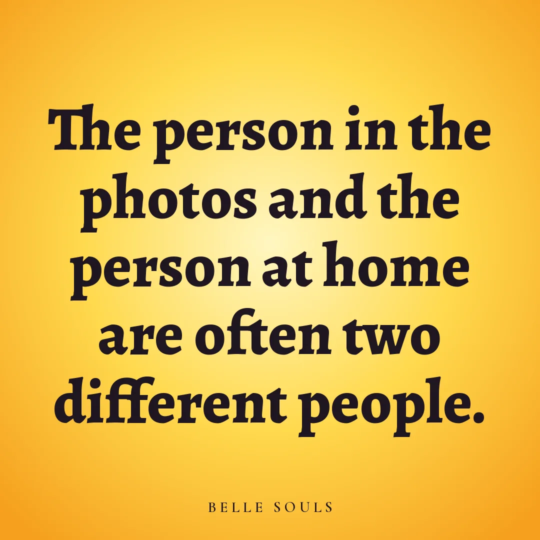 The person in the photos and the person at home are often two different people.