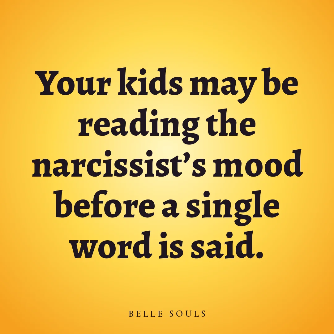 Your kids may be reading the narcissist's mood before a single word is said.